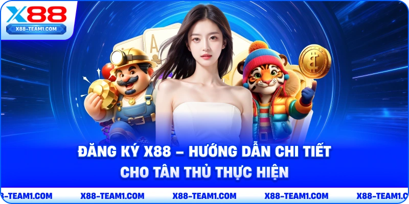 dang-ky-x88-huong-dan-chi-tiet-cho-tan-thu-thuc-hien