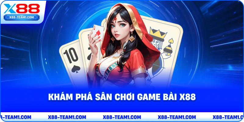 kham-pha-san-choi-game-bai-x88